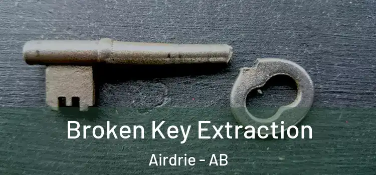 Broken Key Extraction Airdrie - AB