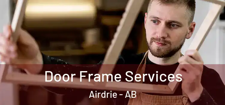 Door Frame Services Airdrie - AB