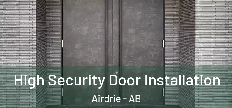  High Security Door Installation Airdrie - AB