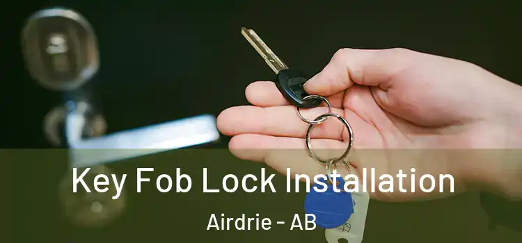  Key Fob Lock Installation Airdrie - AB