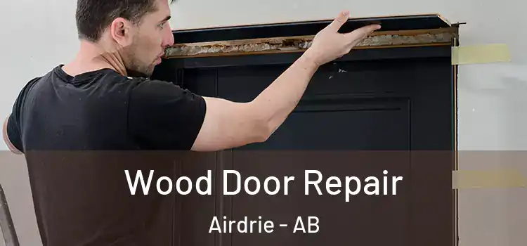 Wood Door Repair Airdrie - AB